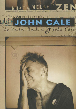 What's Welsh for Zen: The Autobiography of John Cale by Victor Bockris, John Cale