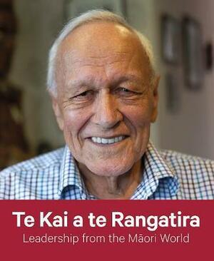 Te Kai a te Rangatira by Marcus Akuhata-Brown, Renee Smith, Rawiri J. Tapiata