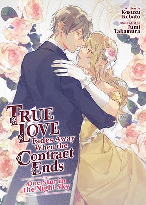 True Love Fades Away When the Contract Ends - One Star in the Night Sky (Light Novel) Volume 1 by Murasaki Shido, Kosuzu Kobato, Fumi Takamura