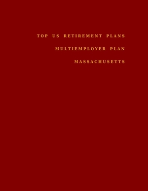 Top US Retirement Plans - Multiemployer Plan - Massachusetts: Employee Benefit Plans by Omar Hassan