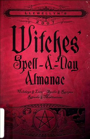 Llewellyn's 2007 Witches' Spell-a-Day Almanac by Llewellyn Publications