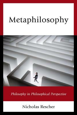 Metaphilosophy: Philosophy in Philosophical Perspective by Nicholas Rescher