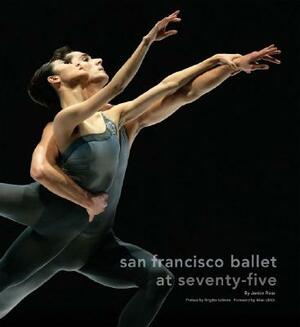 San Francisco Ballet at Seventy-Five by Janice Ross