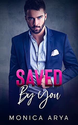 Saved by You by Monica Arya
