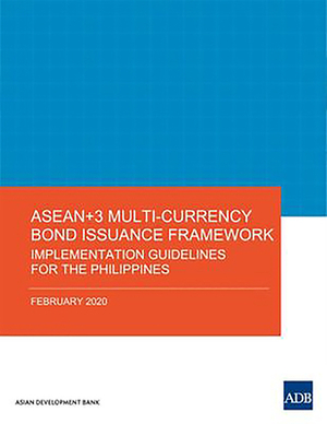 Asean+3 Multi-Currency Bond Issuance Framework: Implementation Guidelines for the Philippines by Asian Development Bank, Asian Development Bank
