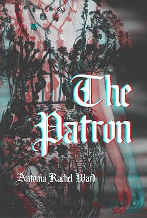 The Patron by Antonia Rachel Ward