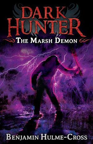 The Marsh Demon (Dark Hunter 3): Dark Hunter by Benjamin Hulme-Cross