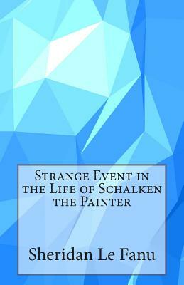 Strange Event in the Life of Schalken the Painter by J. Sheridan Le Fanu