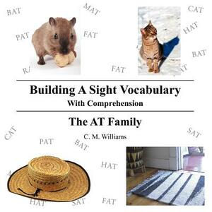 Building a Sight Vocabulary with Comprehension: The at Family by C. M. Williams