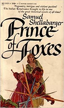 Prince of Foxes: Pageantry, Intrigue and Violent Passion by Bantam Books, Samuel Shellabarger