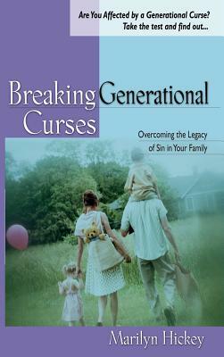 Breaking Generational Curses: Overcoming the Legacy of Sin in Your Family by Marilyn Hickey