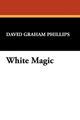 White Magic by David Graham Phillips