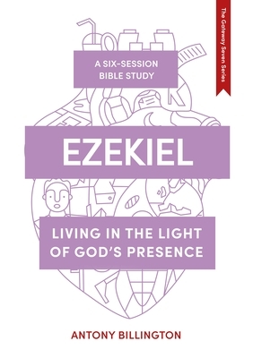 Ezekiel: Living in the Light of God's Presence by Antony Billington