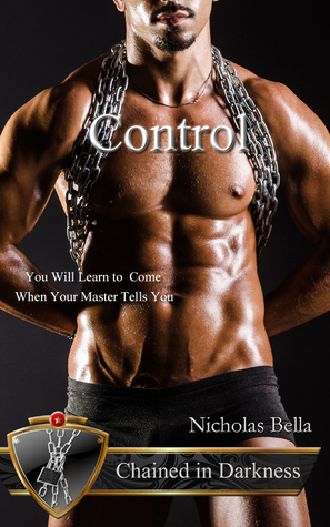 Chained in Darkness: Control by Nicholas Bella