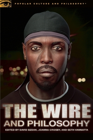 The Wire and Philosophy: This America, Man by Seth Vannatta, David Bzdak, Joanna Crosby