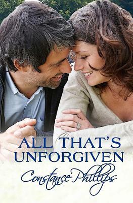All That's Unforgiven by Constance Phillips