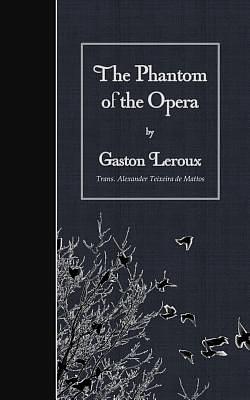 The Phantom of the Opera by Gaston Leroux