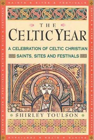 The Celtic Year: A Celebration of Celtic Christian Saints, Sites and Festivals by Shirley Toulson