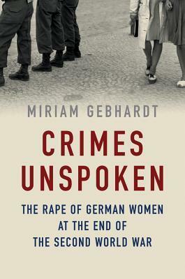 When the Soldiers Came: The Rape of German Women at the End of the Second World War by Miriam Gebhardt