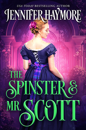 The Spinster and Mr. Scott: A Regency Historical Romance Novel by Jennifer Haymore, Jennifer Haymore