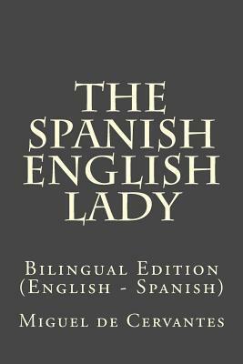 The Spanish English Lady: Bilingual Edition (English - Spanish) by Miguel de Cervantes