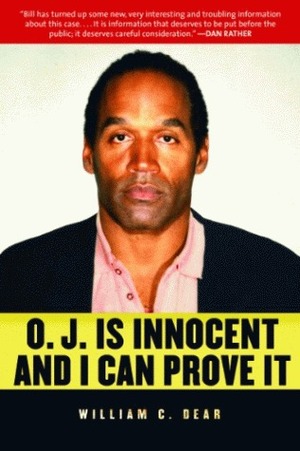 O.J. is Innocent and I Can Prove It by William C. Dear