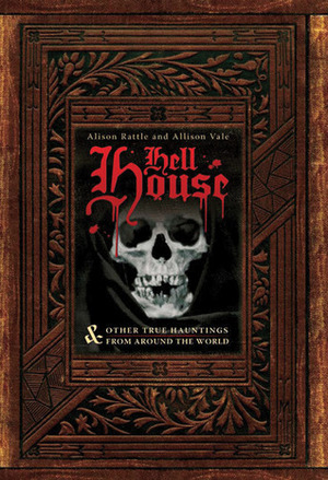 Hell House: Other TRUE Hauntings from Around the World by Allison Vale, Alison Rattle