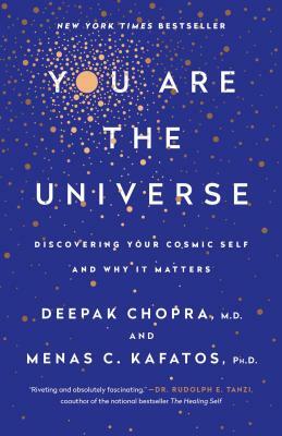 You Are the Universe: Discovering Your Cosmic Self and Why It Matters by Deepak Chopra, Menas C. Kafatos