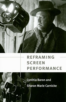 Reframing Screen Performance by Sharon Marie Carnicke, Cynthia Baron