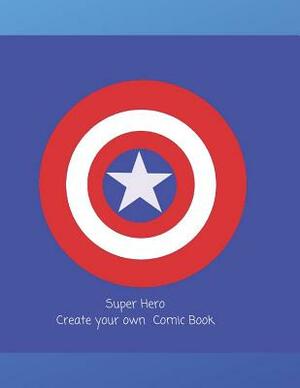 Super Hero: Create Your Own Comic Book by C. L. Winter