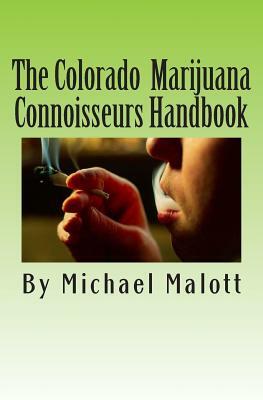 The Colorado Marijuana Connoisseurs Handbook by Michael Malott