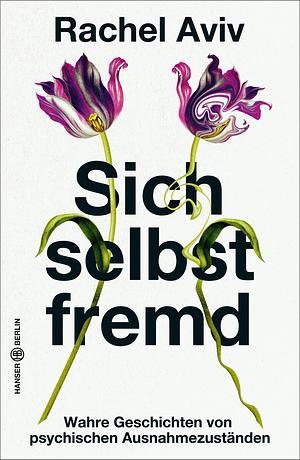 Sich selbst fremd: Wahre Geschichten von psychischen Ausnahmezuständen by Rachel Aviv