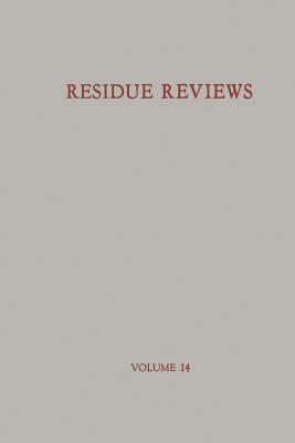 Residue Reviews / Rückstands-Berichte: Residues of Pesticides and Other Foreign Chemicals in Foods and Feeds / Rückstände Von Pesticiden Und Anderen F by Francis a. Gunther