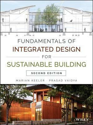 Fundamentals of Integrated Design for Sustainable Building by Marian Keeler, Prasad Vaidya