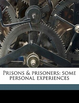 Prisons & Prisoners: Some Personal Experiences by Constance Lytton