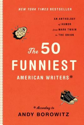 The 50 Funniest American Writers*: An Anthology from Mark Twain to the Onion: A Library of America Special Publication by 