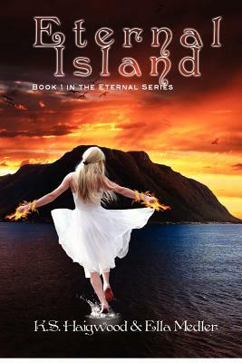 Eternal Island: Book 1 of the Eternal series by K. S. Haigwood, Ella Medler