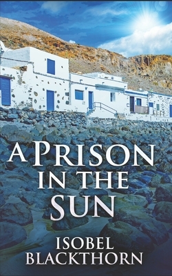 A Prison In The Sun: Trade Edition by Isobel Blackthorn