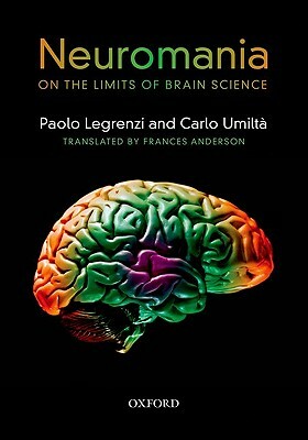 Neuromania: On the Limits of Brain Science by Carlo Umilta, Paolo Legrenzi, Frances Anderson