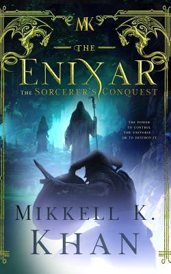 The Enixar The Sorcerer's Conquest: Dark Lord Fantasy Sword and Sorcery by Mikkell K. Khan