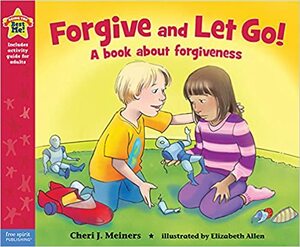 Forgive and Let Go!: A book about forgiveness by Cheri J. Meiners