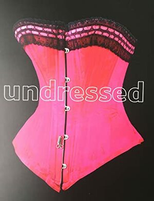 Undressed: A Brief History of Underwear by Edwina Ehrman