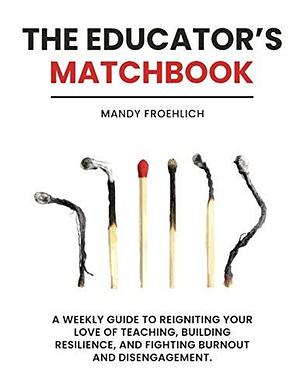 The Educator's Matchbook by Mandy Froehlich