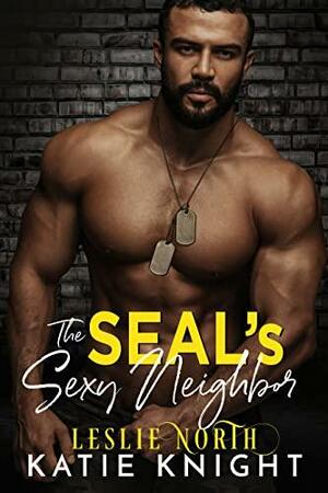 The SEAL's Sexy Neighbor by Katie Knight, Leslie North, Leslie North