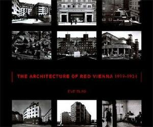 The Architecture of Red Vienna, 1919-1934 by Eve Blau