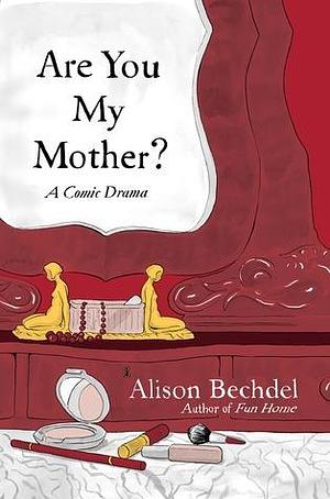 Are You My Mother by Alison Bechdel, Alison Bechdel