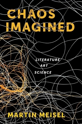 Chaos Imagined: Literature, Art, Science by Martin Meisel