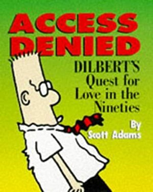 Access Denied: Dilbert's Quest for Love in the Nineties by Scott Adams