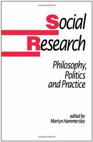 Social Research: Philosophy, Politics and Practice by Martyn Hammersley