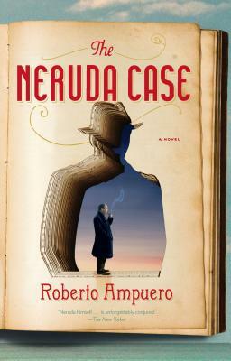 The Neruda Case by Roberto Ampuero